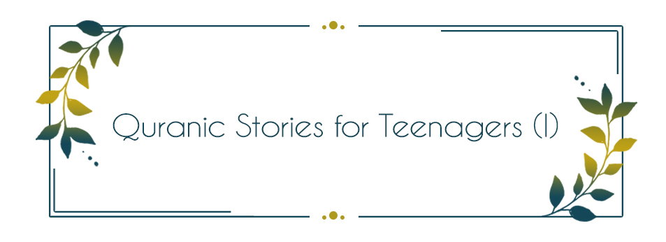 Quranic Stories for Teenagers (I)