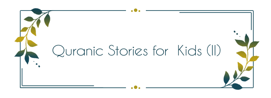 Quranic Stories for  Kids (II)